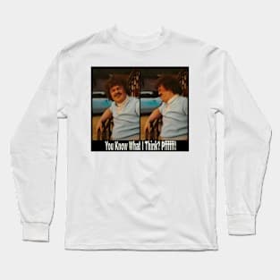 You Know What I Think Pffffff Long Sleeve T-Shirt